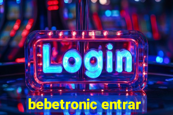 bebetronic entrar